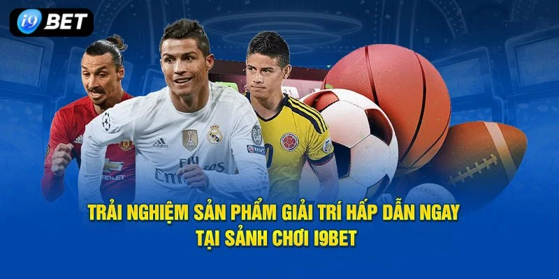 Sân chơi thể thao I9BET luôn kịch tính với hàng nghìn kèo cá độ.