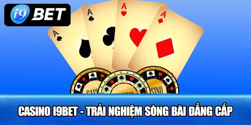 Cá cược Live Casino tại sân chơi I9 BET đem đến cho bet thủ trải nghiệm hăng say.